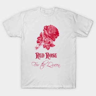 Red Rose for The Queen T-Shirt